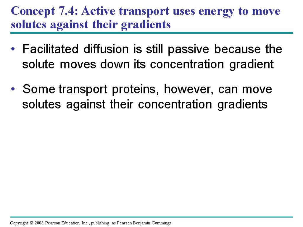 Concept 7.4: Active transport uses energy to move solutes against their gradients Facilitated diffusion